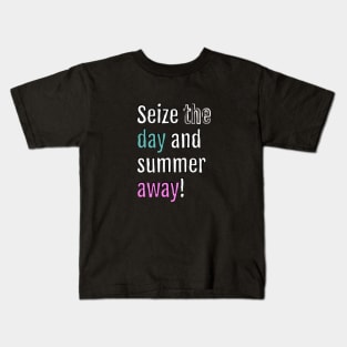 Seize the day and summer away! (Black Edition) Kids T-Shirt